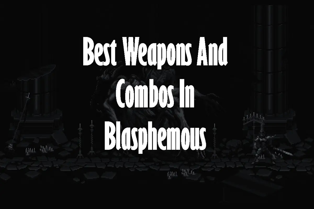 Best Weapons and Combos in Blasphemous for Beginners